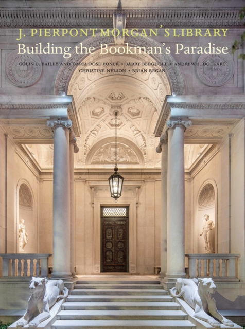 J. Pierpont Morgan's Library : Building a Bookman's Paradise, Hardback Book