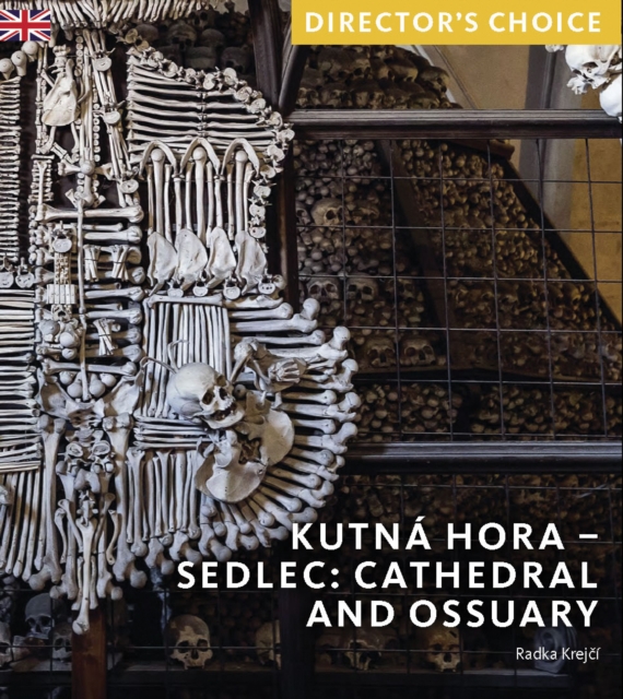 Kutna Hora - Sedlec: Cathedral Church and Ossuary : Director's Choice, Paperback / softback Book