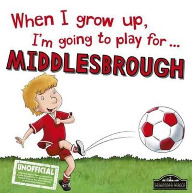 When I Grow Up I'm Going to Play for Middlesbrough, Hardback Book