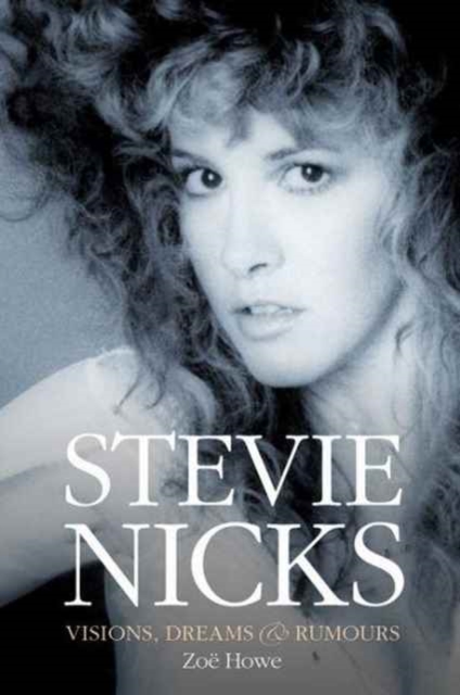 Stevie Nicks: Visions, Dreams & Rumours Revised Edition, Paperback / softback Book