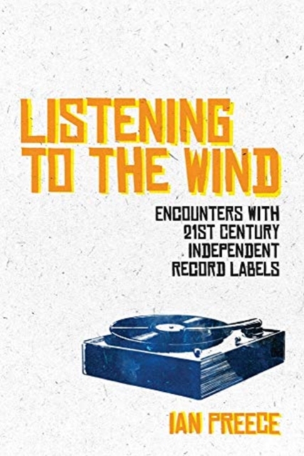 Listening to the Wind: Encounters with 21st Century Independent Record Labels, Paperback / softback Book