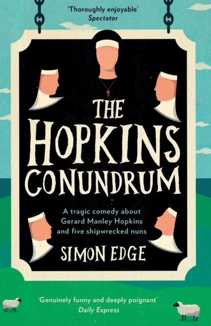 The Hopkins Conundrum : A Tragic Comedy About Gerard Manley Hopkins and Five Shipwrecked Nuns, Paperback / softback Book