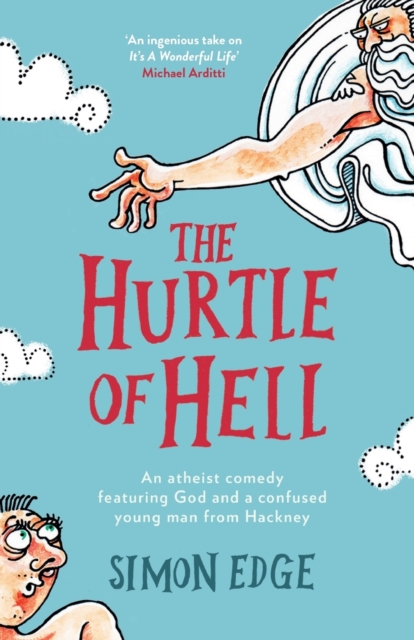 The Hurtle of Hell : An atheist comedy featuring God and a confused young man from Hackney, Paperback / softback Book