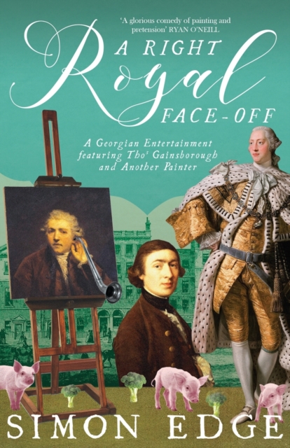 A Right Royal Face Off : A Georgian Entertainment featuring Thomas Gainsborough and Another Painter, Paperback / softback Book