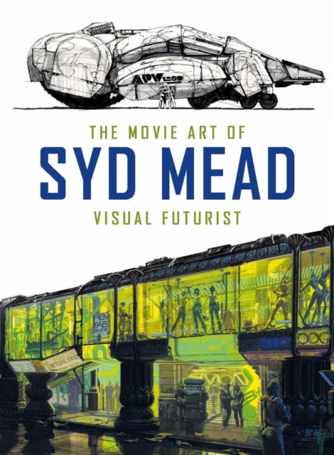 The Movie Art of Syd Mead: Visual Futurist, Hardback Book