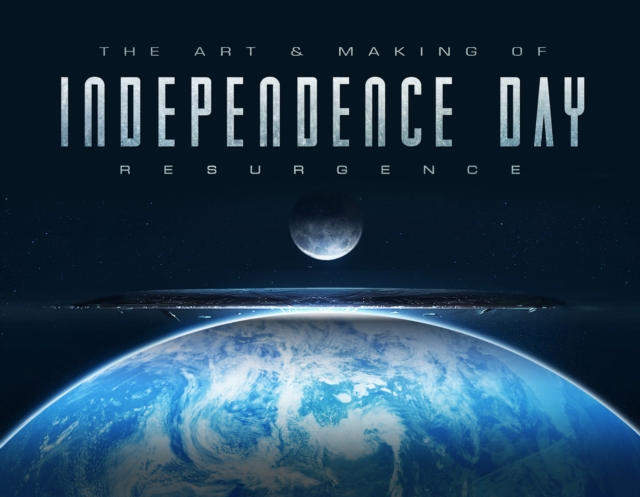 The Art & Making of Independence Day Resurgence, Hardback Book