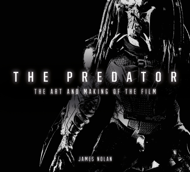 The Predator: The Art and Making of the Film, Hardback Book