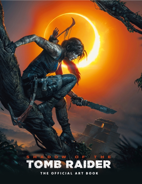 Shadow of the Tomb Raider The Official Art Book, Hardback Book