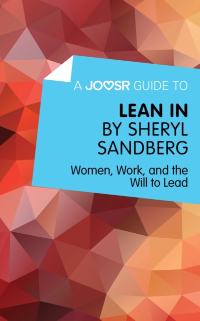 A Joosr Guide to... Lean In by Sheryl Sandberg : Women, Work, and the Will to Lead, EPUB eBook