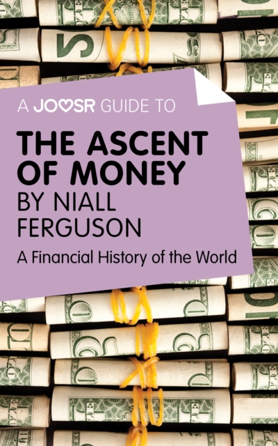 A Joosr Guide to... The Ascent of Money by Niall Ferguson : A Financial History of the World, EPUB eBook