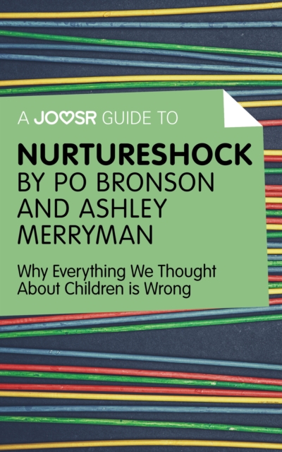 A Joosr Guide to... Nurtureshock by Po Bronson and Ashley Merryman : Why Everything We Thought About Children is Wrong, EPUB eBook