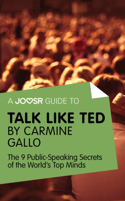 A Joosr Guide to... Talk Like TED by Carmine Gallo : The 9 Public Speaking Secrets of the World's Top Minds, EPUB eBook