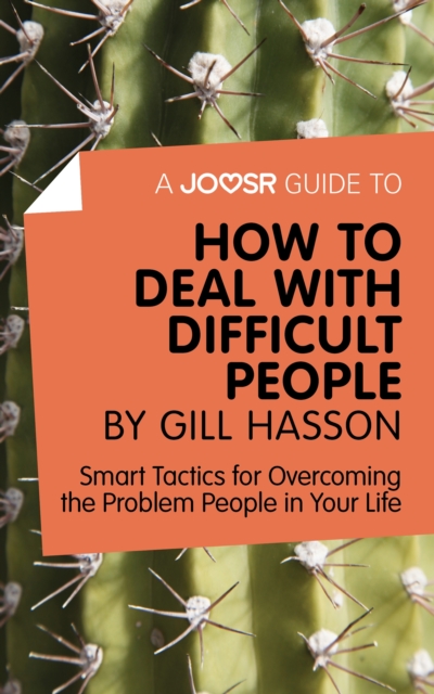 A Joosr Guide to... How to Deal with Difficult People by Gill Hasson : Smart Tactics for Overcoming the Problem People in Your Life, EPUB eBook