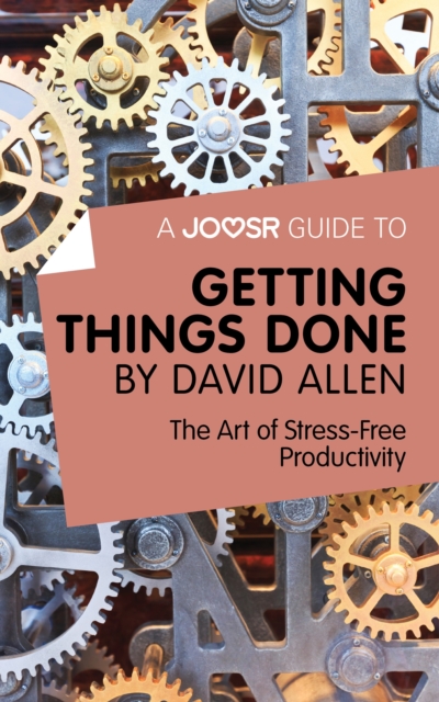 A Joosr Guide to... Getting Things Done by David Allen : The Art of Stress-Free Productivity, EPUB eBook