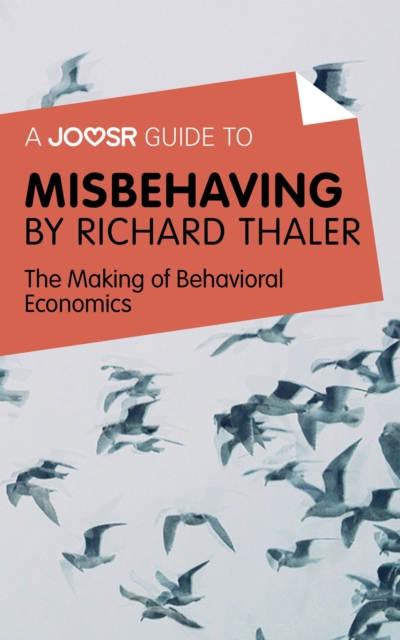 A Joosr Guide to... Misbehaving by Richard Thaler : The Making of Behavioral Economics, EPUB eBook