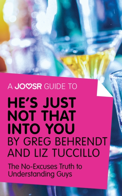 A Joosr Guide to... He's Just Not That Into You by Greg Behrendt and Liz Tuccillo : The No-Excuses Truth to Understanding Guys, EPUB eBook