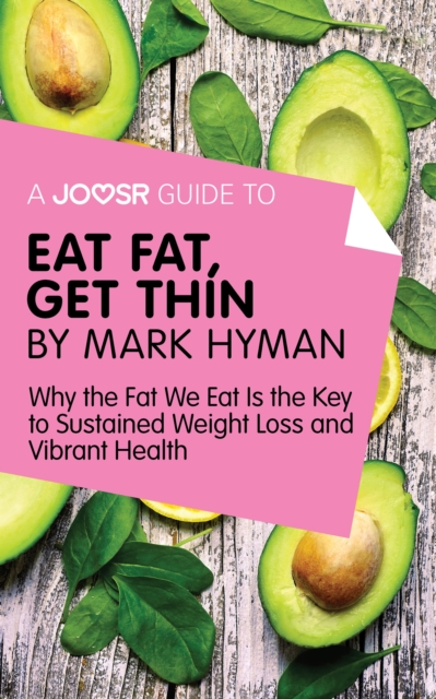 A Joosr Guide to... Eat Fat Get Thin by Mark Hyman : Why the Fat We Eat Is the Key to Sustained Weight Loss and Vibrant Health, EPUB eBook