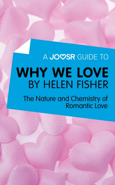 A Joosr Guide to... Why We Love by Helen Fisher : The Nature and Chemistry of Romantic Love, EPUB eBook