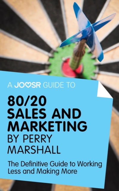 A Joosr Guide to... 80/20 Sales and Marketing by Perry Marshall : The Definitive Guide to Working Less and Making More, EPUB eBook