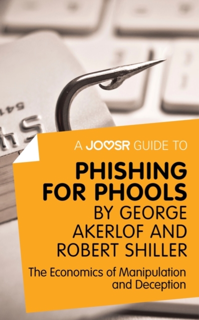 A Joosr Guide to... Phishing for Phools by George Akerlof and Robert Shiller : The Economics of Manipulation and Deception, EPUB eBook