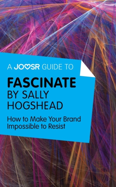 A Joosr Guide to... Fascinate by Sally Hogshead : How to Make Your Brand Impossible to Resist, EPUB eBook