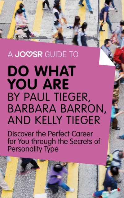 A Joosr Guide to... Do What You Are by Paul Tieger, Barbara Barron, and Kelly Tieger : Discover the Perfect Career for You through the Secrets of Personality Type, EPUB eBook