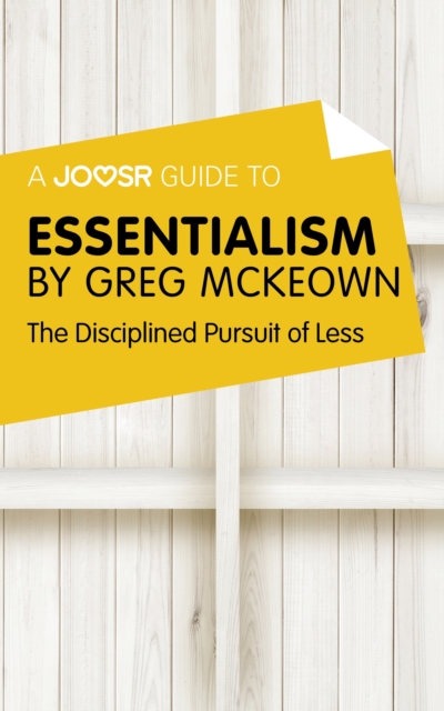 A Joosr Guide to... Essentialism by Greg McKeown : The Disciplined Pursuit of Less, EPUB eBook