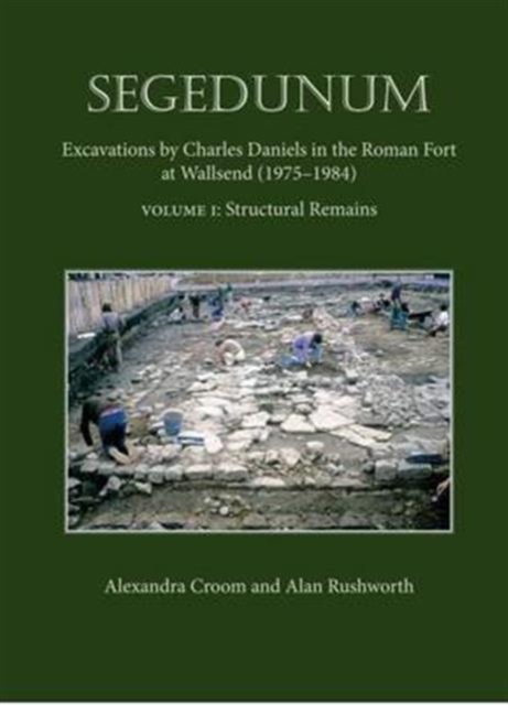 Segedunum : Excavations by Charles Daniels in the Roman Fort at Wallsend (1975-1984), Hardback Book