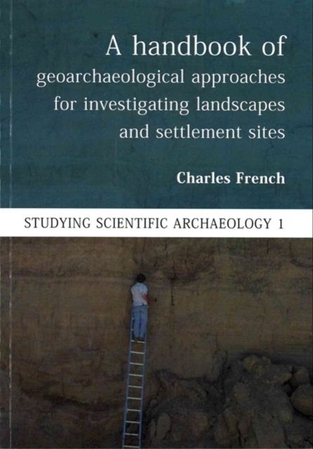 A Handbook of Geoarchaeological Approaches to Settlement Sites and Landscapes, Paperback / softback Book