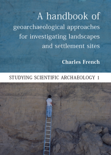 A Handbook of Geoarchaeological Approaches to Settlement Sites and Landscapes, EPUB eBook