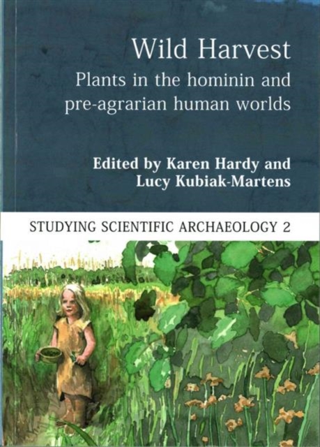 Wild Harvest : Plants in the Hominin and Pre-Agrarian Human Worlds, Paperback / softback Book