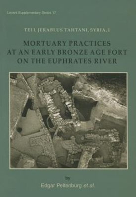 Tell Jerablus Tahtani, Syria, I : Mortuary Practices at an Early Bronze Age Fort on the Euphrates River, Hardback Book