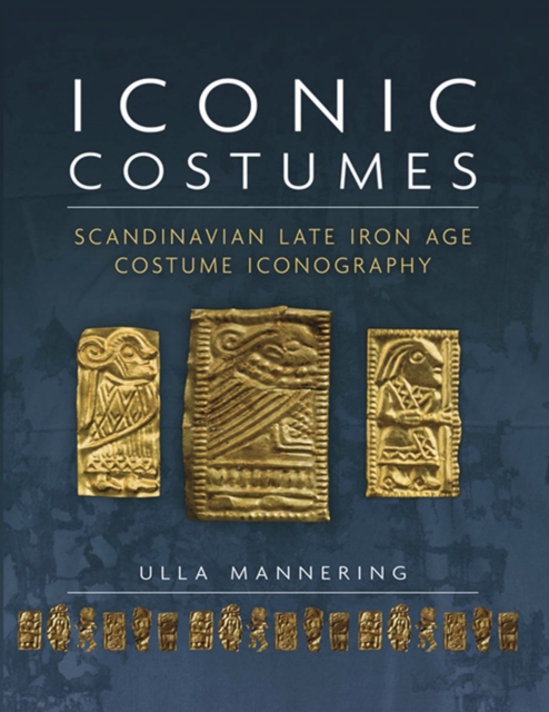 Iconic Costumes : Scandinavian Late Iron Age Costume Iconography, EPUB eBook