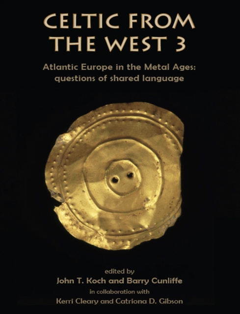 Celtic from the West 3 : Atlantic Europe in the Metal Ages - questions of shared language, PDF eBook