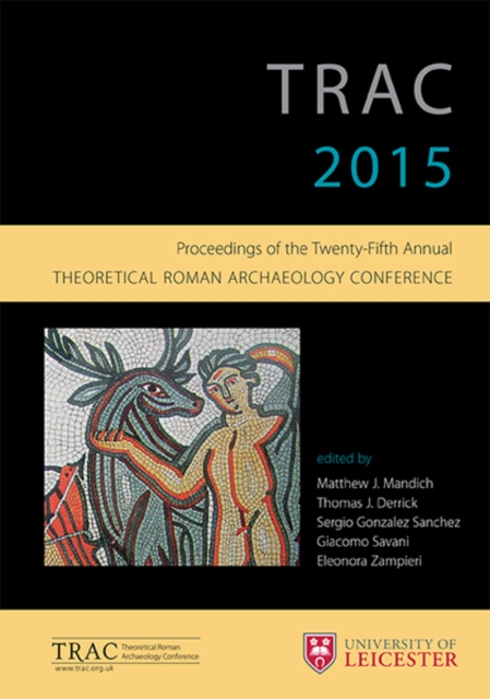 TRAC 2015 : Proceedings of the 25th annual Theoretical Roman Archaeology Conference, EPUB eBook