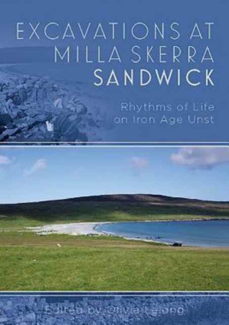 Excavations at Milla Skerra, Sandwick, Unst : Rhythms of Life in Iron Age Shetland, Hardback Book