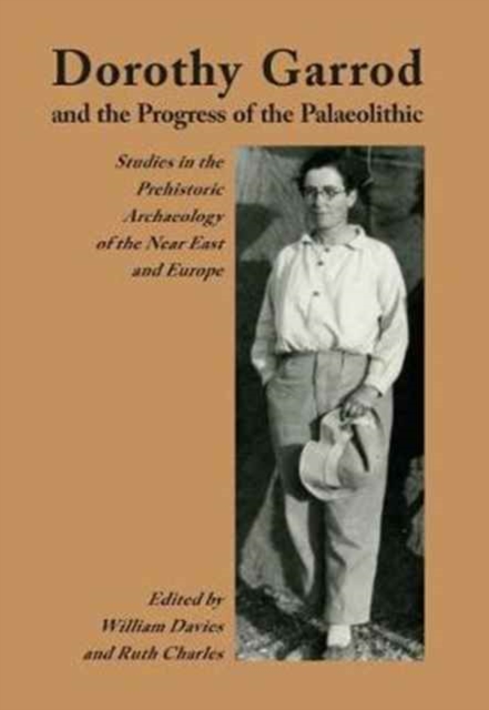 Dorothy Garrod and the Progress of the Palaeolithic, Paperback / softback Book