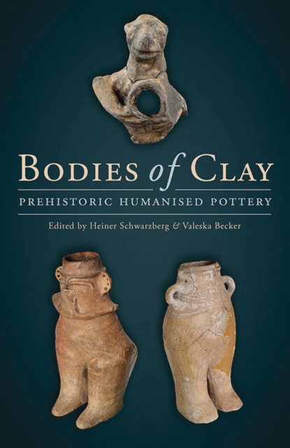Bodies of Clay : On Prehistoric Humanised Pottery, PDF eBook