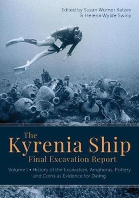 The Kyrenia Ship Final Excavation Report, Volume I : History of the Excavation, Amphoras, Ceramics, Coins and Evidence for Dating, Hardback Book