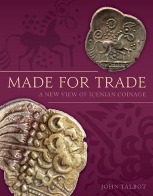 Made for Trade : A New View of Icenian Coinage, Hardback Book