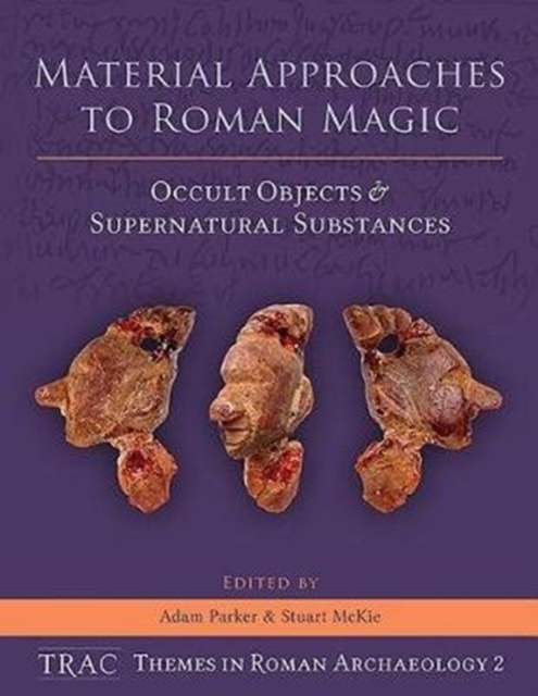 Material Approaches to Roman Magic : Occult Objects and Supernatural Substances, Hardback Book