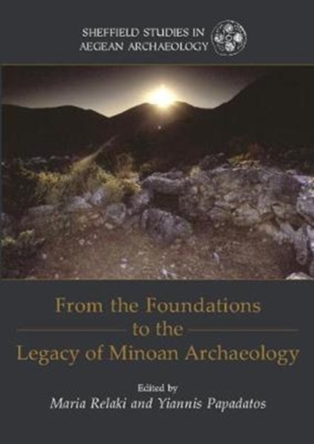 From the Foundations to the Legacy of Minoan Archaeology : Studies in Honour of Professor Keith Branigan, Paperback / softback Book