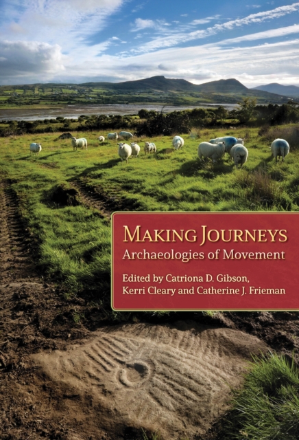 Making Journeys : Archaeologies of Mobility, PDF eBook