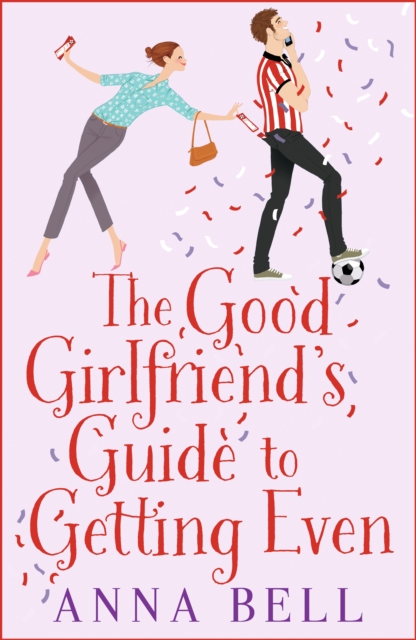 The Good Girlfriend's Guide to Getting Even : Funny and fresh, this is your next perfect romantic comedy, EPUB eBook
