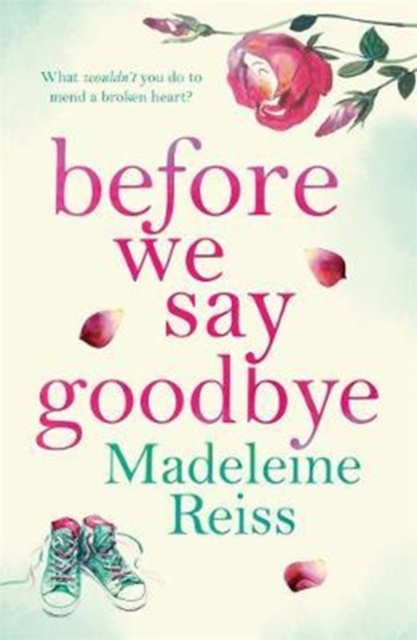 Before We Say Goodbye : An unforgettable, heart-warming story of love and letting go, perfect for fans of Jojo Moyes, Paperback / softback Book