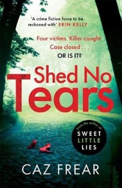 Shed No Tears : The stunning new thriller from the author of Richard and Judy pick 'Sweet Little Lies' (DC Cat Kinsella), Paperback / softback Book