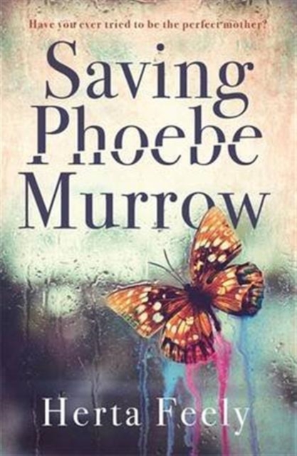 Saving Phoebe Murrow : Have you ever tried to be the perfect mother?, Paperback / softback Book