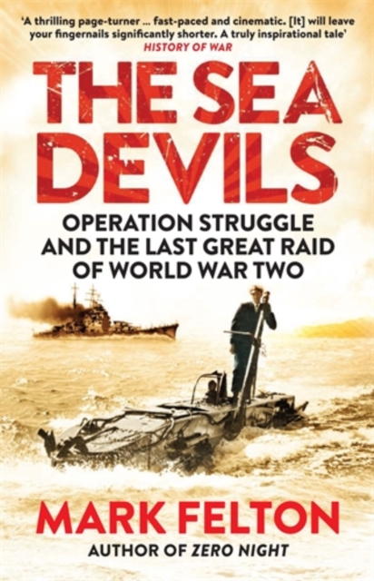 The Sea Devils : Operation Struggle and the Last Great Raid of World War Two, Paperback / softback Book
