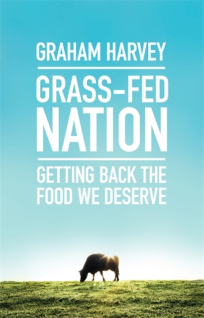 Grass-Fed Nation : Getting Back the Food We Deserve, Paperback / softback Book