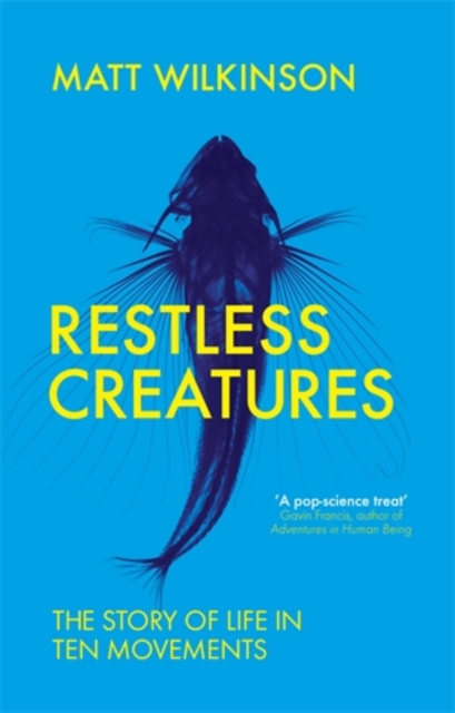 Restless Creatures : The Story of Life in Ten Movements, Paperback / softback Book